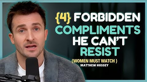 Top 4 "Forbidden" Compliments That Make Men Desire You Instantly || Matthew Hussey ||DAting Advice
