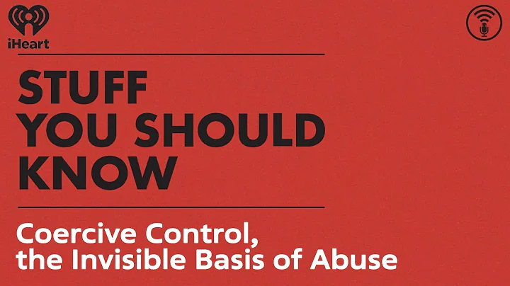 Coercive Control, the Invisible Basis of Abuse | STUFF YOU SHOULD KNOW