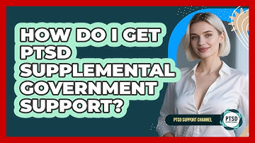 How Do I Get PTSD Supplemental Government Support? - PTSD Support Channel