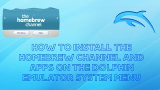 How to Install the Homebrew Channel and Apps on the Dolphin Emulator System Menu