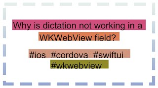 Why is dictation not working in a WKWebView field?