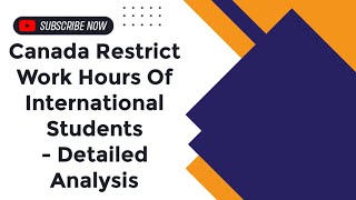 Canada Restrict Work Hours Of International Students - Detailed Analysis