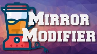 Creating Symmetry with the Mirror Modifier in Blender 2.9