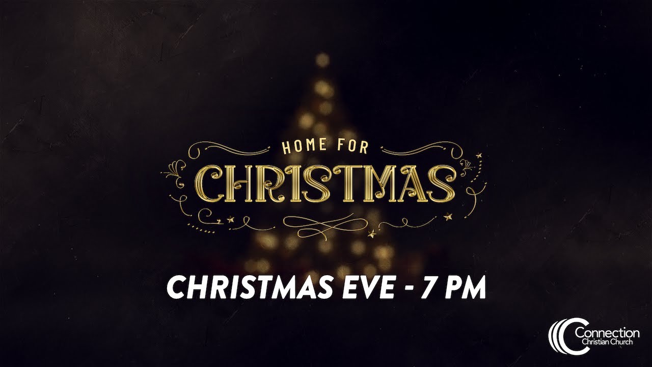 Home For Christmas Christmas Eve Service Connection Christian