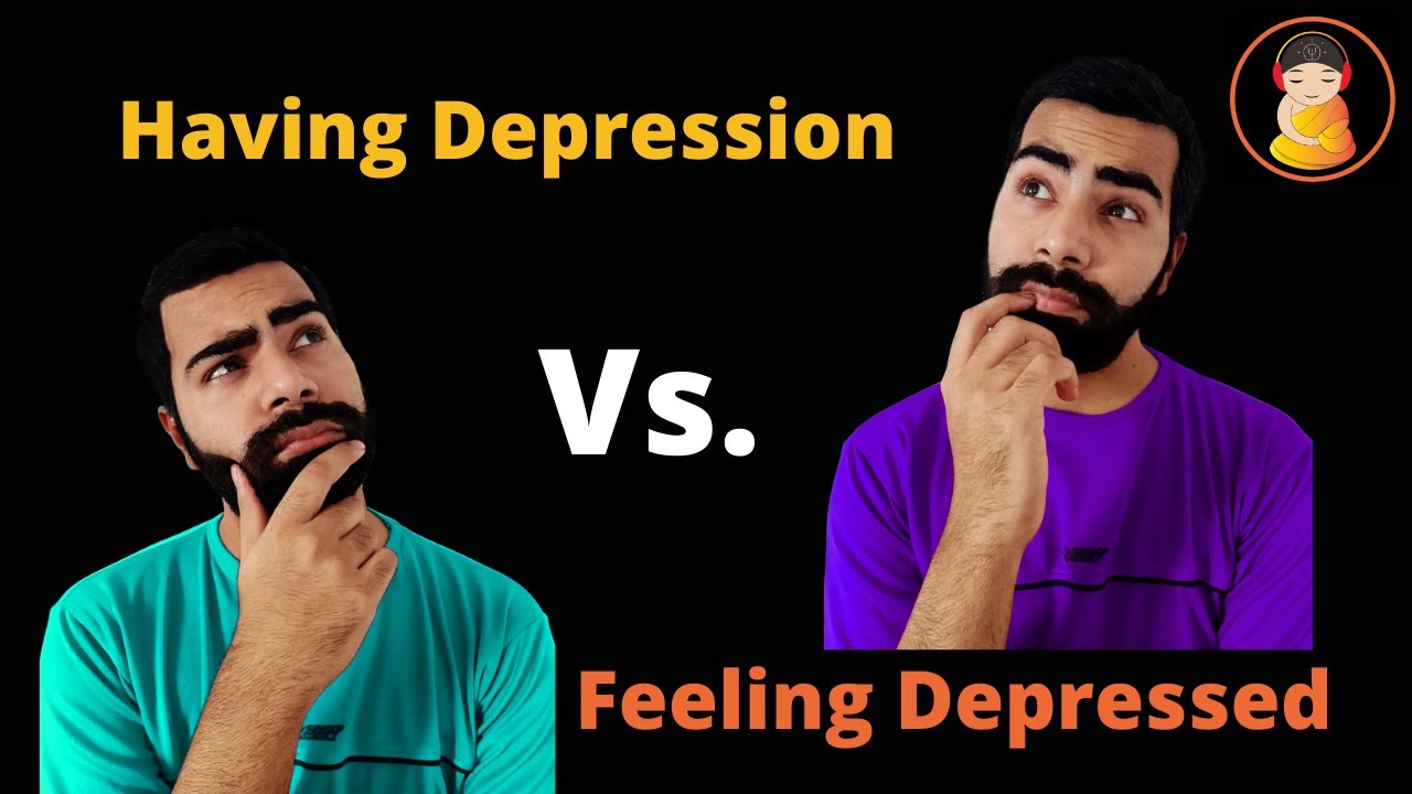 22) Difference between Having Depression Vs Feeling Depressed | Take ...