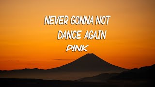P!NK - Never Gonna Not Dance Again (Lyrics)