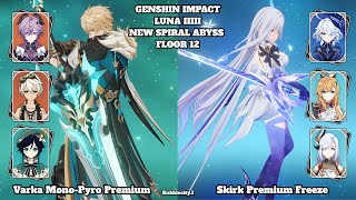 New Spiral Abyss C0R1 Varka Mono-Pyro Premium & C0R1 Skirk Premium Freeze Genshin Luna Iiiii