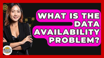 What Is The Data Availability Problem? - CryptoBasics360.com