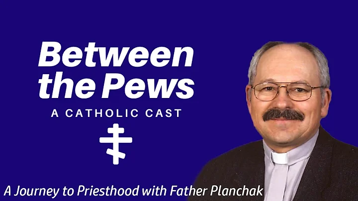 Episode Three: A Journey to Priesthood with Fr. Planchak