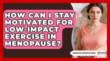 How Can I Stay Motivated For Low-impact Exercise In Menopause? - Menopause Support Network