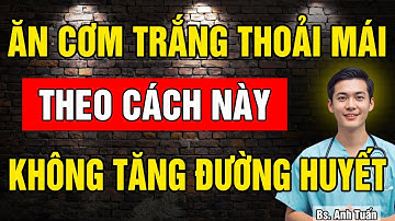 5 Cách ăn Cơm Trắng cho người bị Tiểu Đường, ăn thoải mái mà không sợ tăng Đường Huyết