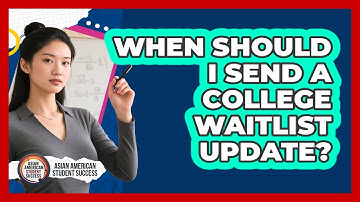 When Should I Send a College Waitlist Update?