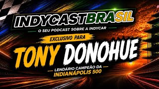 IndyCast Brasil #especial #Indy500 #Exclusivo - Tony Donohue