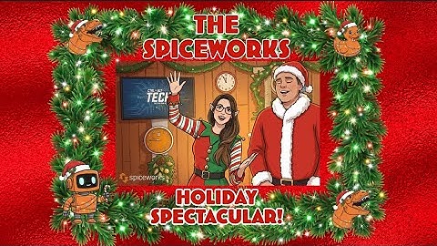 🎄 Spiceworks Holiday Livestream Spectacular 2025!