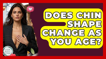 Does Chin Shape Change As You Age? - Inside Body Image