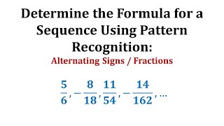 Determine the Formula for a Sequence Using Pattern Recognition: Fractions / Alternating Signs