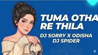TUME OTHA RE THILA ( DJ REMIX) DJ SORRY X DJ SPIDER -ODIA SONG DJ REMIX (edm mix) 