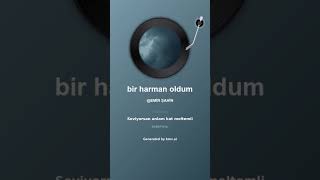 bir harman oldum