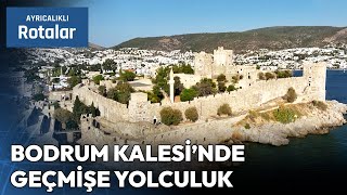 Bodrum Kalesi'nde Geçmişe Yolculuk | Ayrıcalıklı Rotalar Resimi