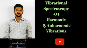 Vibrational Spectroscopy - 04  || Harmonic & Anharmonic Vibrations.