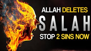 ALLAH DELETES YOUR SALAH, STOP 2 SINS NOW