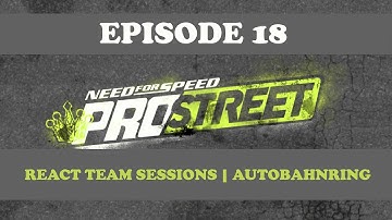 Need for Speed | Pro Street | React Team Sessions | Autobahnring #18