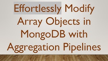Effortlessly Modify Array Objects in MongoDB with Aggregation Pipelines