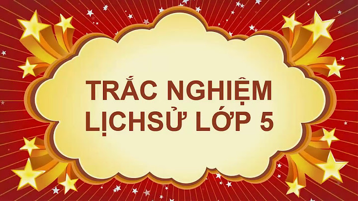 Bài tập trắc nghiệm môn lịch sử lop 5 năm 2024