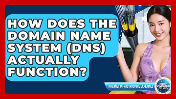 How Does The Domain Name System (DNS) Actually Function? - Internet Infrastructure Explained