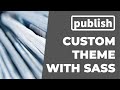 Publish: Custom theme with SASS live reloading