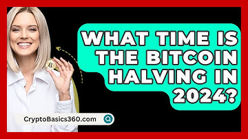 What Time Is the Bitcoin Halving in 2024? - CryptoBasics360.com