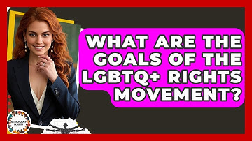 What Are The Goals Of The LGBTQ+ Rights Movement? - Anthropology Insights