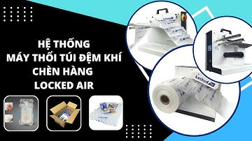 Các Dòng Máy Thổi Túi Đệm Khí Chèn Hàng Locked Air 😍😍😍