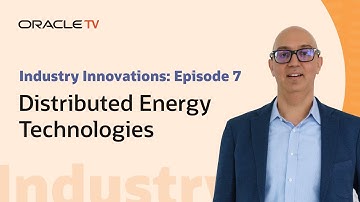 Oracle TV Presents: Industry Innovations—Distributed Energy Technologies