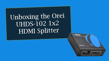 Unboxing the Orei UHDS-102 1x2 HDMI Splitter