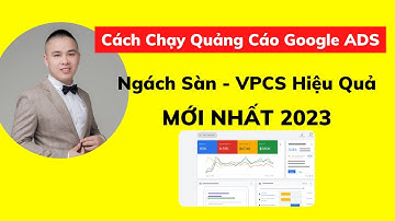 Cách Chạy Quảng Cáo Google ADS - Ngách Sàn - VPCS Hiệu Quả | Mới Nhất 2023
