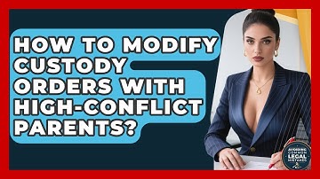 How To Modify Custody Orders With High-conflict Parents? - Avoiding Common Legal Mistakes