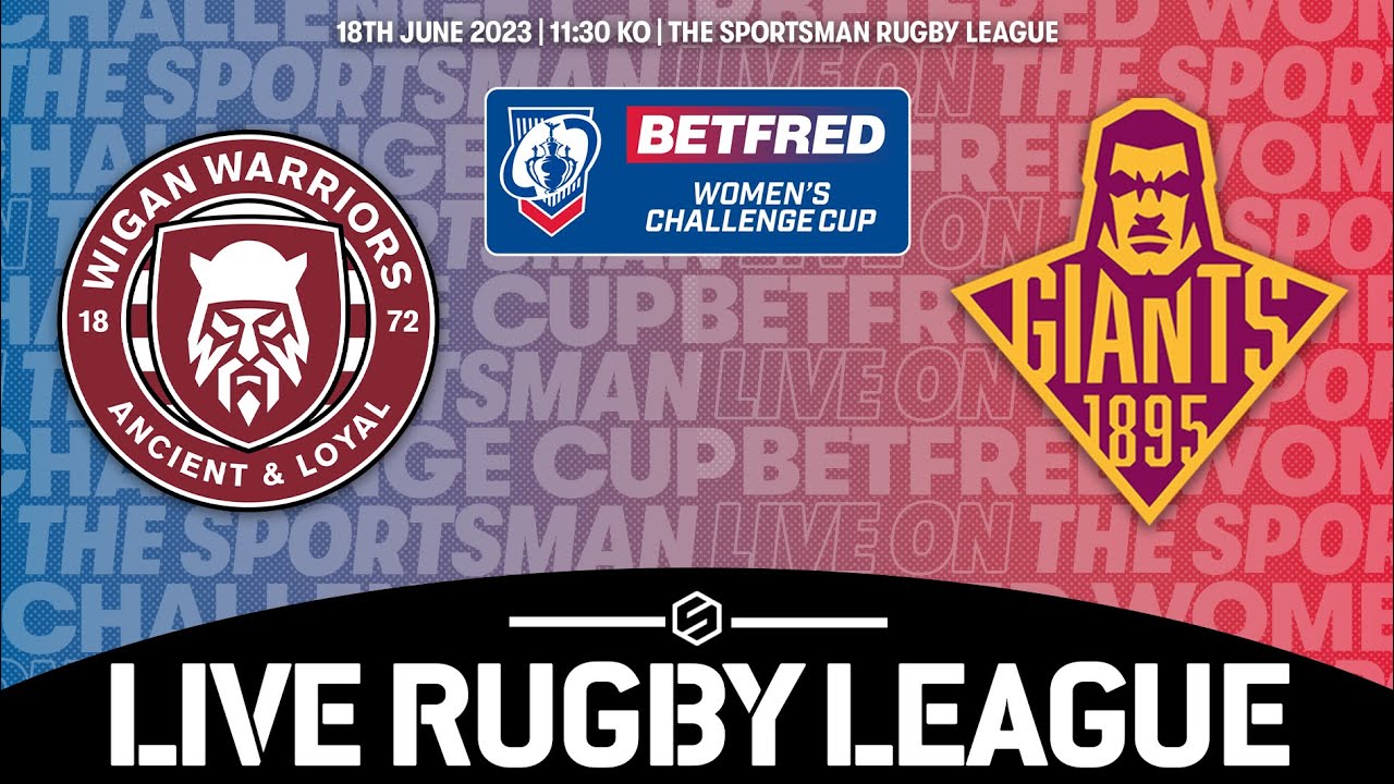 LIVE - 18.06 Betfred Womens Challenge Cup Quarter Final - Wigan Warriors vs Huddersfield Giants