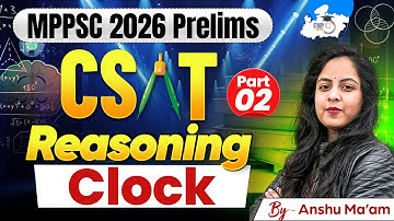 MPPSC CSAT 2026 | Reasoning: Clock Part 2 | Reasoning By Anshu Mam | MPPSC StudyIQ