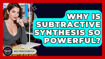 Why Is Subtractive Synthesis So Powerful? - Music Producer Mastery