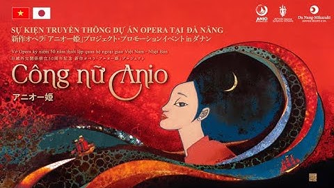 Sự kiện truyền thông Dự án Opera “Công nữ Anio” tại Đà Nẵng / 新作オペラ「アニオー姫」プロジェクト・プロモーションイベント in ダナン