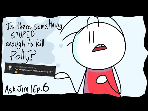 Is there something stupid enough to kill Polly? | Ask Jim ep.6