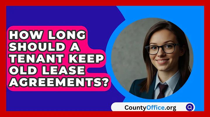 How Long Should A Tenant Keep Old Lease Agreements? - CountyOffice.org