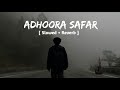 Adhoora Safar 💔 [ Slowed + Reverb ] | Emotional Hindi Lofi Song | New Lofi Song 2026