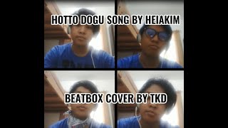 HOTTO DOGU SONG BY HEIAKIM (Beatbox Cover by: TKD)