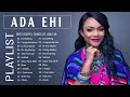 Most famous ada ehi gospel music playlist  best ada ehi gospel songs collection 2022