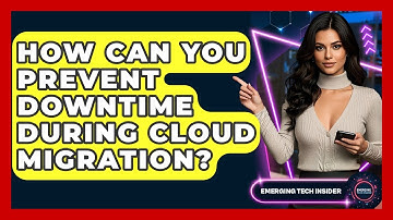 How Can You Prevent Downtime During Cloud Migration? - Emerging Tech Insider