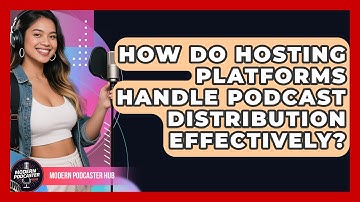 How Do Hosting Platforms Handle Podcast Distribution Effectively? | Modern Podcaster Hub News