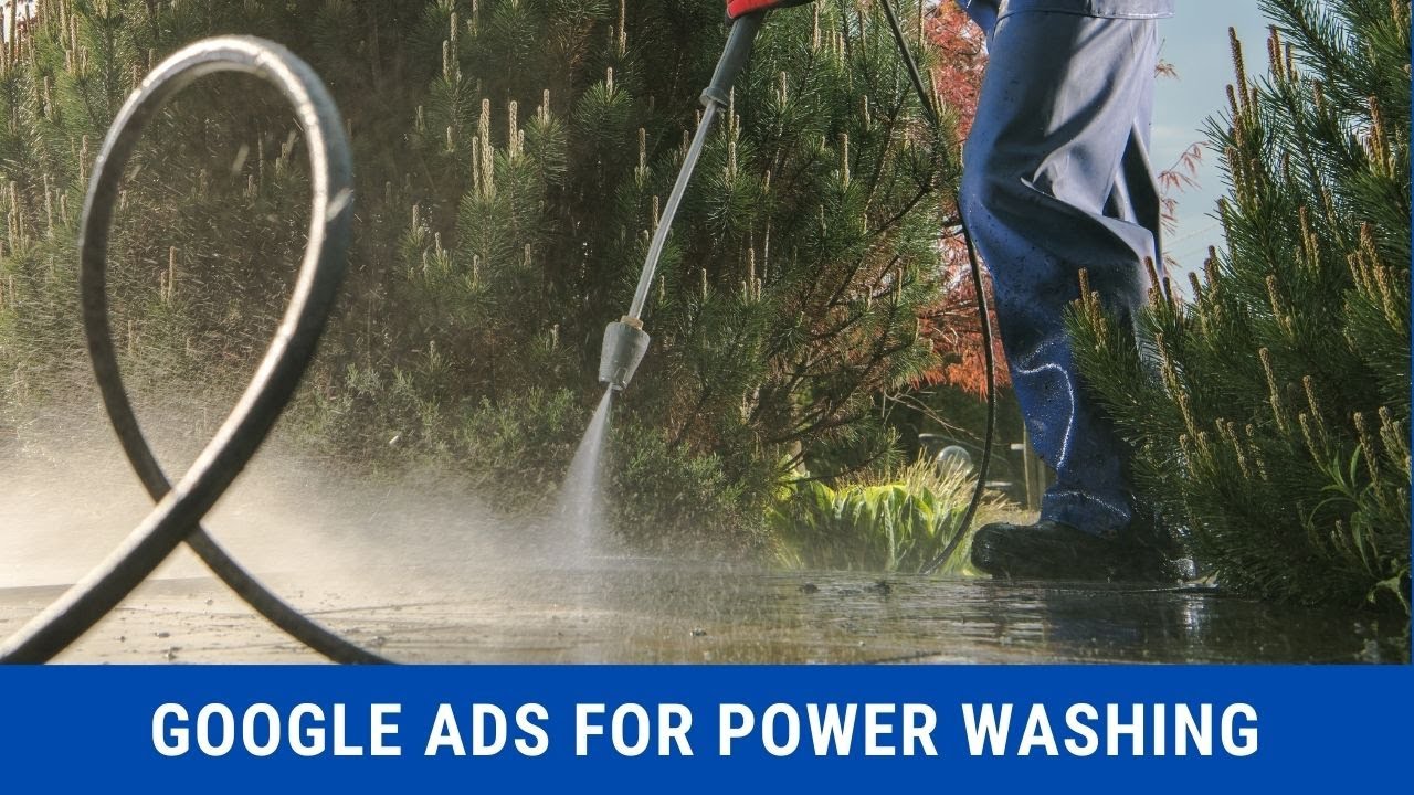 How to Get Qualified Leads for Power Washing Business Using Google Ads