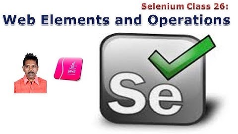 Selenium 26: Web Elements and Operations on Web Elements